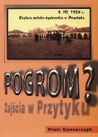 Pogrom? Zajścia polsko-żydowskie w Przytyku 9 marca 1936 r. Mity, fakty, dokumenty 