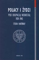 Polacy i Żydzi pod okupacją niemiecką 1939-1945. Studia i materiały