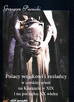 Polacy wojskowi i zesłańcy w carskiej armii na Kaukazie w XIX i na początku XX wieku