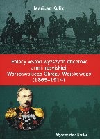 Polacy wśród wyższych oficerów armii rosyjskiej Warszawskiego Okręgu Wojskowego (1865-1914)