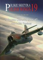 Polish Wings 19 Mikoyan Gurevich MiG-17 and Polish Versions