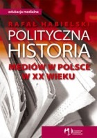Polityczna historia mediów w Polsce w XX wieku