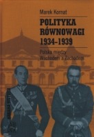 Polityka równowagi 1934-1939. Polska między Wschodem a Zachodem