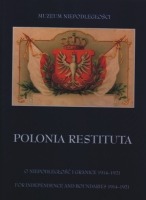 Polonia Restituta. O niepodległość i granice 1914-1921