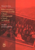 Polscy urzędnicy wyższego szczebla w Bośni i Hercegowinie w latach 1878-1918 : studium prozopograficzne