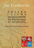 Polska i Litwa Jagiellonów na przełomie XV i XVI stulecia