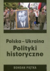 Polska - Ukraina. Polityki historyczne