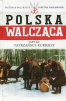 Polska walcząca Tom 22 Tatrzańscy kurierzy