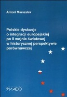 Polskie dyskusje o integracji europejskiej po II wojnie światowej w historycznej perspektywie porównawczej