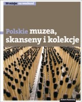 Polskie muzea, skanseny i kolekcje