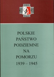 Polskie Państwo Podziemne na Pomorzu 1939-1945