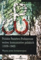 Polskie Państwo Podziemne wobec komunistów polskich (1939-1945)