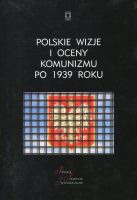 Polskie wizje i oceny komunizmu po 1939 roku