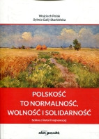Polskość to normalność, wolność i solidarność