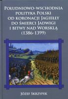 Południowo-wschodnia polityka Polski od koronacji Jagiełły do śmierci Jadwigi i bitwy nad Worsklą (1386-1399)