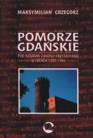 Pomorze Gdańskie pod rządami Zakonu Krzyżackiego w latach 1308-1466