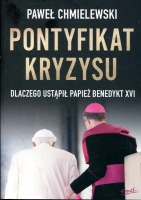 Pontyfikat kryzysu Dlaczego ustąpił papież Benedykt XVI
