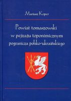 Powiat tomaszowski w pejzażu toponimicznym pogranicza polsko-ukraińskiego