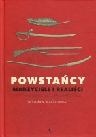 Powstańcy. Marzyciele i realiści.