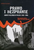 Prawo i bezprawie. Komitet Helsiński w Polsce (1982–1990)
