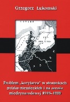 Problem korytarza w stosunkach polsko-niemieckich i na arenie międzynarodowej 1919-1939