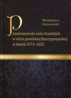 Przedstawiciele rodu Orzelskich w elicie poselskiej Rzeczypospolitej w latach 1573-1652