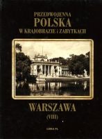 Przedwojenna Polska w krajobrazie i zabytkach. Warszawa