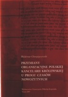 Przemiany organizacyjne polskiej kancelarii królewskiej u progu czasów nowożytnych