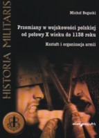 Przemiany w wojskowości polskiej od połowy X wieku do 1138 roku. Kształt i organizacja armii.