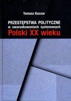 Przestępstwa polityczne w uwarunkowaniach systemowych Polski XX wieku