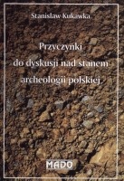 Przyczynki do dyskusji nad stanem archeologii polskiej