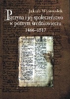 Pszczyna i jej społeczeństwo w późnym średniowieczu 1466-1517