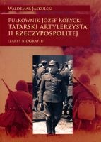 Pułkownik Józef Korycki Tatarski artylerzysta II Rzeczypospolitej