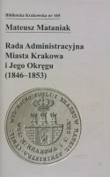 Rada Administracyjna Miasta Krakowa i jego okręgu (1846-1853) (Biblioteka Krakowska nr 165)