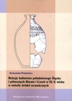 Relacje kulturowe południowego Śląska i północnych Moraw i Czech w IX-X wieku w świetle źródeł ceramicznych