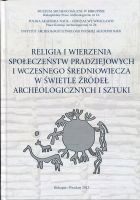 Religia i wierzenia społeczeństw pradziejowych i wczesnego średniowiecza w świetle źródeł archeologicznych i sztuki