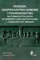 Rodzina, gospodarstwo domowe i pokrewieństwo na ziemiach polskich w perspektywie historycznej - ciągłość czy zmiana? 