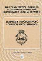 Rola szkolnictwa łódzkiego w tworzeniu dziedzictwa kulturowego Łodzi w XX wieku