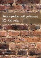 Rosja w polskiej myśli politycznej XX-XXI wieku