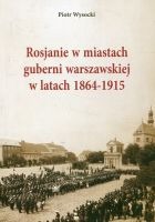 Rosjanie w miastach guberni warszawskiej w latach 1864-1915