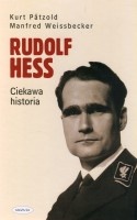 Rudolf Hess. Ciekawa historia