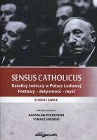 Sensus Catholicus.  Katolicy świeccy w Polsce Ludowej