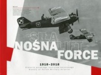 Siła nośna. 1918-2018 historia polskiego lotnictwa wojskowego
