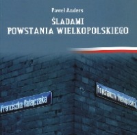 Śladami Powstania Wielkopolskiego 1918-1919