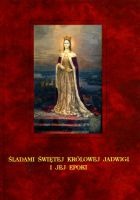 Śladami świętej królowej Jadwigi i jej epoki
