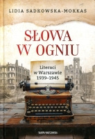 Słowa w ogniu. Literaci w Warszawie 1939-1945