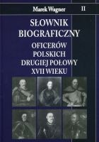 Słownik biograficzny oficerów polskich drugiej połowy XVII wieku. Tom II