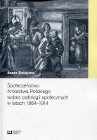 Społeczeństwo Królestwa Polskiego wobec patologii społecznych w latach 1864-1914