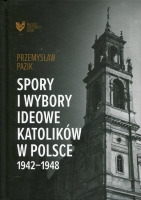 Spory i wybory ideowe katolików Polsce 1942-1948