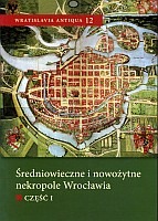 Średniowieczne i nowożytne nekropole Wrocławia, część I